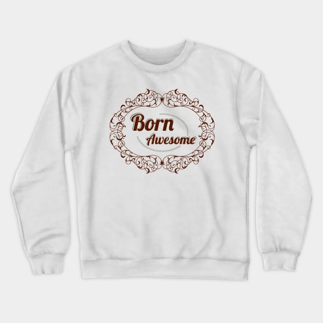 Born Awesome Typographic Design Crewneck Sweatshirt by Jarecrow 